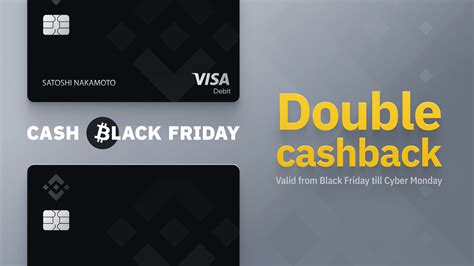 Spend your crypto anytime, anywhere. Cash Black Friday - Double Cashback with your Binance Card