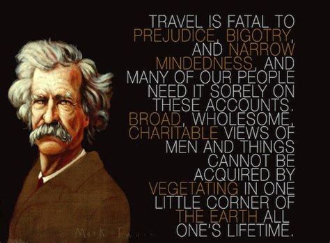 More expat vagabonds travel is fatal to prejudice, bigotry and narrow mindedness mark twain. Pin by Amanda Keith on Life Lessons | Mark twain quotes, Travel quotes, Prejudice