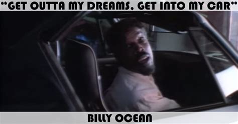 Hey you, get in to my car who me? "Get Outta My Dreams, Get Into My Car" Song by Billy Ocean ...