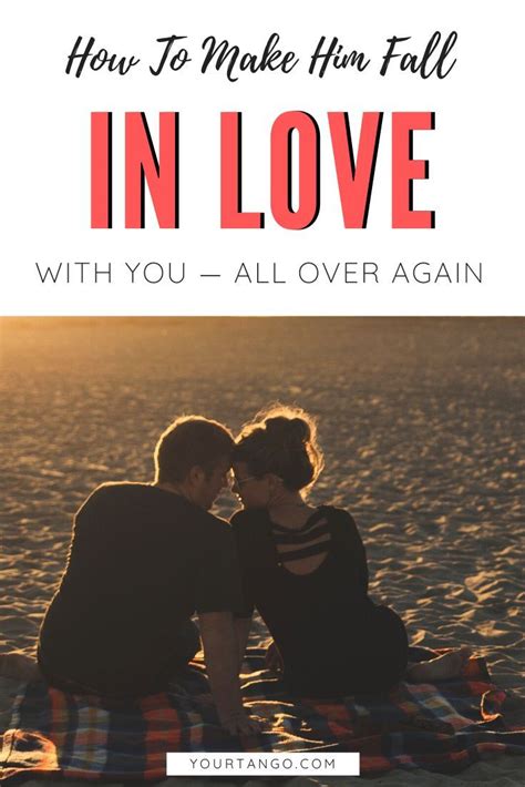 Fall in love with someone who makes you question why you ever thought you would be better off what are signs your falling in love? How To Make Him Fall In Love With You — All Over Again ...