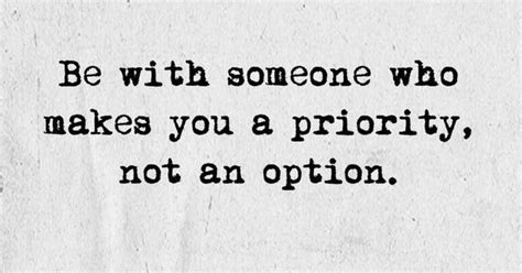No one wants to find that they are not a priority in their romantic relationships. Be with someone who makes you a priority, not an option. | Words | Pinterest | Relationship ...