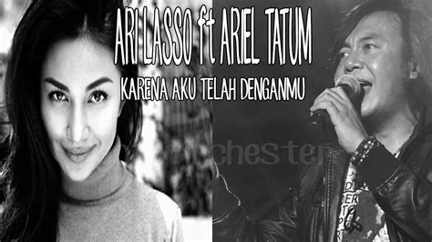 Last child ft giselle seluruh nafas ini hq lirik lyrics. Ari Lasso ft Ariel Tatum Karena Aku Tlah Denganmu Karaoke ...