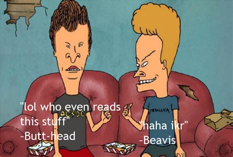 Yeah, he has that disease. Image - Beavis and Butthead quote.png | Epic Rap Battles of History Wiki | FANDOM powered by Wikia