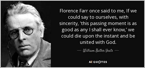 Poets are the sense, philosophers the intelligence of humanity. William Butler Yeats quote: Florence Farr once said to me ...