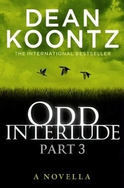 I read odd interlude after i read up to book five. reads Odd Interlude 3 (Odd Thomas 4.3) book by Dean Koontz ...