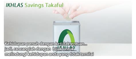 That's not all, your savings money will be guaranteed. PRODUK - TAKAFUL IKHLAS