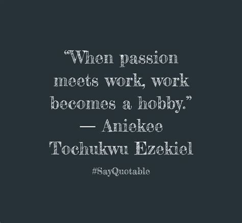Maybe you would like to learn more about one of these? 3-quote-about-when-passion-meets-work-work-becomes-a-hobby ...