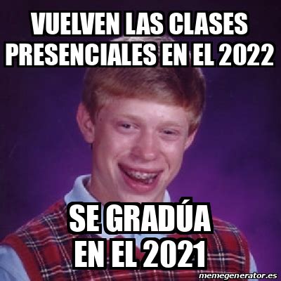 Find the newest clases meme. Meme Bad Luck Brian - Vuelven las clases presenciales en ...