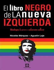 La izquierda hoy en día es el establishment el demoledor vídeo que se ha hecho viral por supuesto, todo mi apoyo desde españa para agustín laje. El Libro Negro De La Nueva Izquierda Marquez Nicolas Y ...