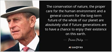 Prince philip quotes his famous ments and clangers sayingimages. Prince Philip quote: The conservation of nature, the ...