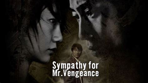 The film is nothing less than a reminder of the invigorating potential of cinema with a capital c. as for mr. Sympathy for Mr. Vengeance | Movie fanart | fanart.tv