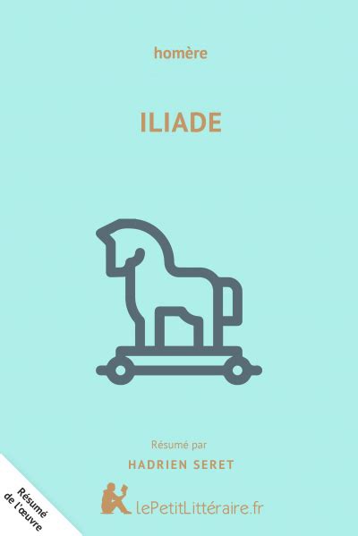 2500 résumés et analyses de livre rédigés par des pros. Iliade : Résumé du livre - lePetitLitteraire.fr