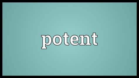 For more information and source, see on this link : Potent Meaning - YouTube