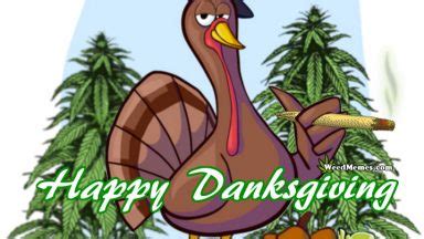 Maybe you would like to learn more about one of these? Happy Danksgiving To All Stoners! 420 Thanksgiving Stoned ...