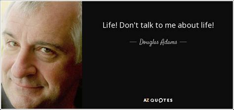 This is one of those phrases that lets people know that you are not totally confident in what you are saying. Douglas Adams quote: Life! Don't talk to me about life!