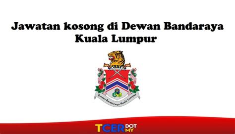 Cari kerja kosong, cari jawatan kosong, jawatan kosong pdrm 2021, kastam, jpj, kkm, spa, spa8, jawatan kosong di johor, jawatan kosong di kedah, jawatan kosong di kelantan, jawatan kosong di kuala lumpur, jawatan kosong di melaka, jawatan kosong di negeri sembilan, jawatan kosong di pahang, jawatan kosong di. Jawatan Kosong Di Dewan Bandaraya Kuala Lumpur - TCER.MY