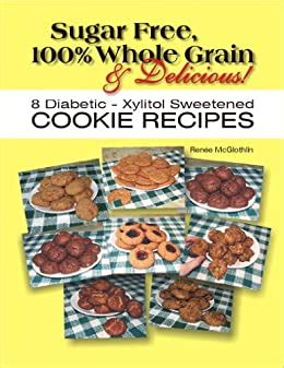 Top 20 sugar free cookie recipes for diabetics is just one of my favored points to cook with. Sugar Free, 100% Whole Grain & Delicious!: 8 Diabetic ...