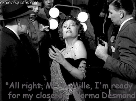 While trying to escape from his creditors, he has a flat tire and parks his car in a decadent mansion in sunset boulevard. "All right, Mr. DeMille, I'm ready for my close-up." Norma ...