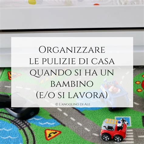 Un valido aiuto nella gestione delle faccende domestiche può venire da una impresa di pulizie. Organizzare le pulizie di casa quando si ha un bambino (e ...