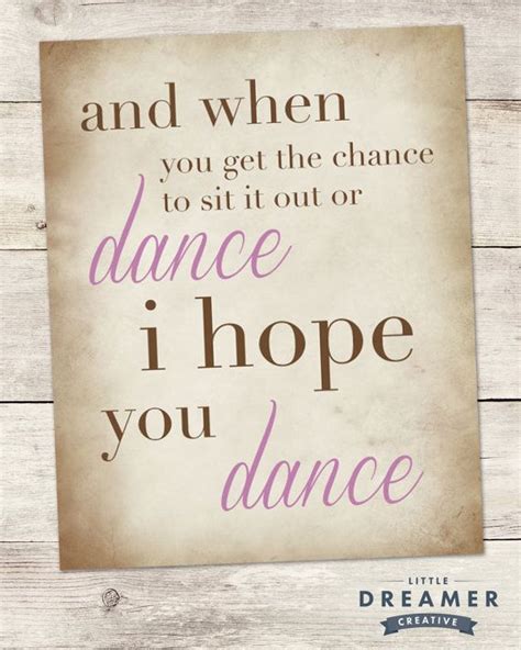 Or perhaps you're not afraid to give out a piece of your mind every now and then. Typography Printables of lyrics from I Hope You Dance by ...