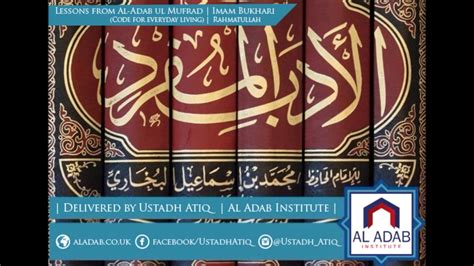 Prophetic morals and etiquettes 09b 05b collected by: Al-Adab Al-Mufrad - Lesson 135 - Ustadh Atiq - FULL - YouTube