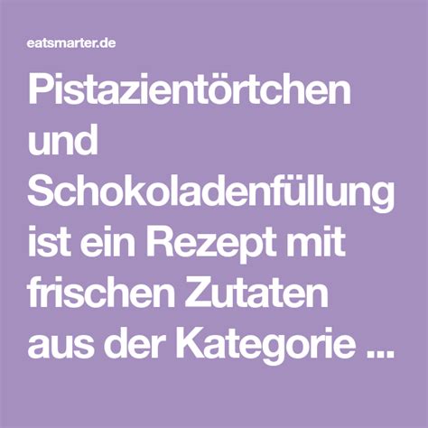 Anschließend wird die creme mit einem handrührgerät steif geschlagen. Pistazientörtchen mit Schokoladenfüllung | Rezept ...