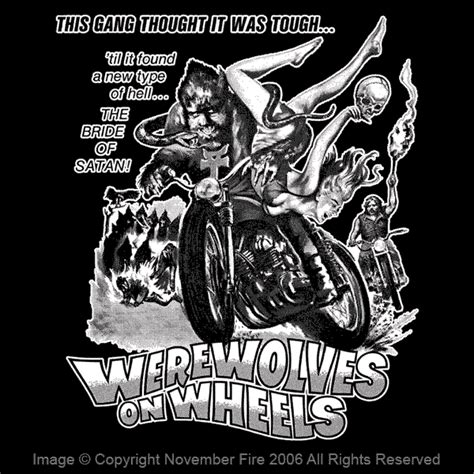 When we watched it, everyone in the room regreted the waste of time it took to sit through. Werewolves on Wheels Shirt