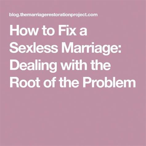 It can be anything from it all boils down to how often you think you should be having sex, and how you feel about your lack of it. How to Fix a Sexless Marriage: Dealing with the Root of ...