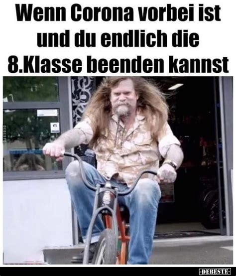 Wütend mache ihn die offensichtliche untätigkeit der polizeibeamten, »die nichts für. Wenn Corona vorbei ist und du endlich die 8.Klasse beenden ...