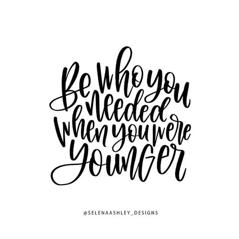 A useful hub to all readers. Be who you needed when you were younger. | Inspirational quotes, Quotes, Me quotes