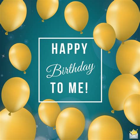 Happy birthday, my dear friend. Birthday Wishes for Myself | Happy Birthday To Me!