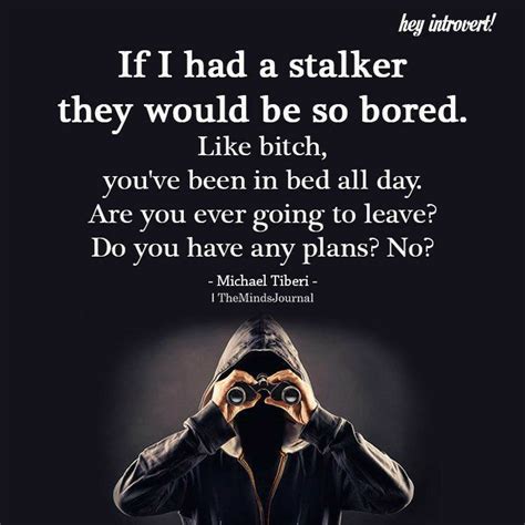 Quote of the day today's quote | archive. Pin by LJ on HA! | Stalker funny, Funny quotes, Just for laughs