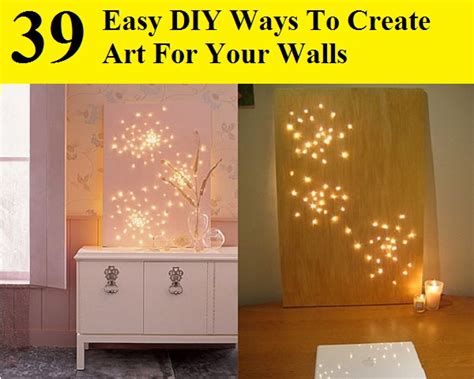 7 more ways to make a small room look bigger. 39 Easy DIY Ways To Create Art For Your Walls - HOME and LIFE TIPS