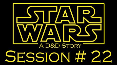 Keep up the great work. Star Wars D&D Session 22 - YouTube