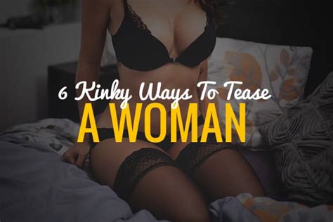 Kinky things to do in the bedroom. 6 Super Kinky Ways To Tease A Woman In The Bedroom