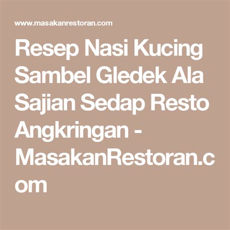 Jika anda masak sendiri anda boleh membuat berbagai jenis lauk seperti kuah gulai udang, ikan kayu dan sebagainya mengikut resepi anda sendiri. Resep Nasi Kucing Sambel Gledek Ala Sajian Sedap Resto ...