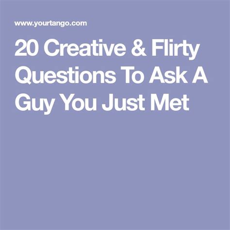 20 Creative & Flirty Questions To Ask A Guy You Just Met | Flirty questions, Flirty, Flirty quotes