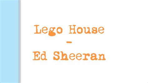 Перевод песни lego house — рейтинг: Ed Sheeran Lego House {Lyrics} - YouTube