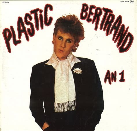 Log in to add lyrics, add aliases, add genres, follow this artist & more. Hilarante en la distopía : Plastic Bertrand ‎- An 1 (1978)