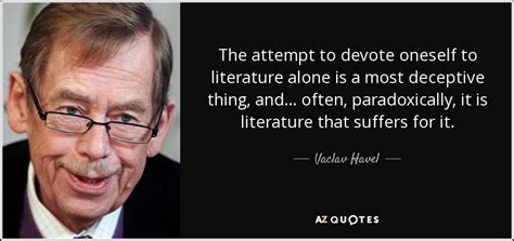 What's certain is that a totalitarian enclave like cuba's can't continue to exist — vaclav havel. LITERATURE QUOTES PAGE - 4 | A-Z Quotes