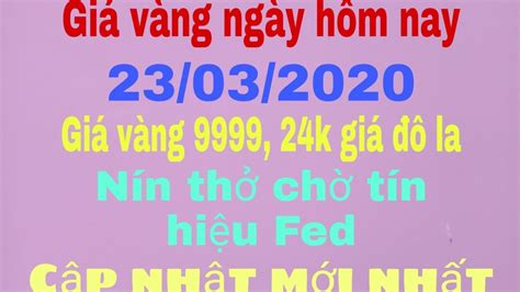 Kết thúc một tuần giảm giá. giá vàng ngày hôm nay 23 tháng 3 năm 2020,giá vàng 9999 ...