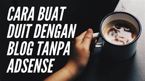 Tak perlu keluar modal, cuma perlu ada smart phone dan talian internet sahaja. Cara Buat Duit Dengan Blog (Tanpa Adsense) - YouTube