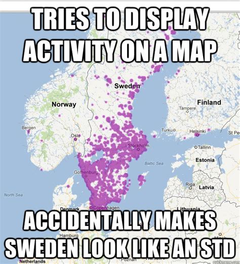 Funny random memes for a good time. Tries to display activity on a map accidentally makes ...