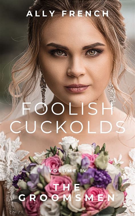 Foolish Cuckolds: Volume 4: The Groomsmen by Ally French | Goodreads