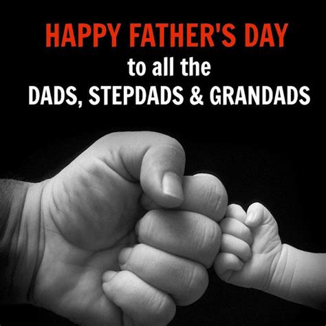 Dad, there is a saying that goes like this: Happy Father's Day To All The Dads Step Dads And Granddads ...