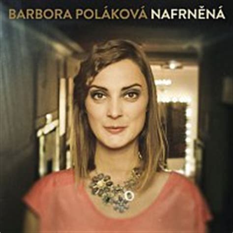 Barbora poláková is a czech actress and singer. Barbora Poláková - Barbora Poláková - Supraphonline.cz