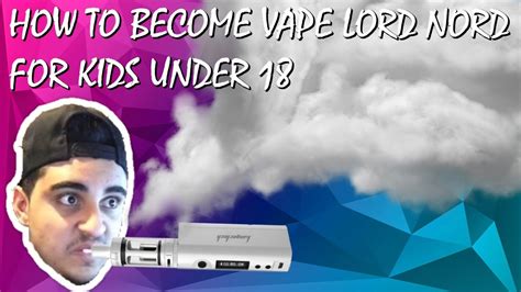 Vapes for kids with no nicotine. HOW TO BECOME VAPE LORD NORD FOR KIDS UNDER 21 - YouTube