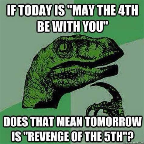 The date was chosen for the pun on the catchphrase may the force be with you as may the fourth be with you. 33 'Star Wars' Memes To Celebrate May The 4th