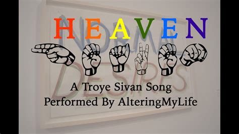 I heard heaven is supposed to be everything you want it to be. Heaven ASL (Troye Sivan) - YouTube