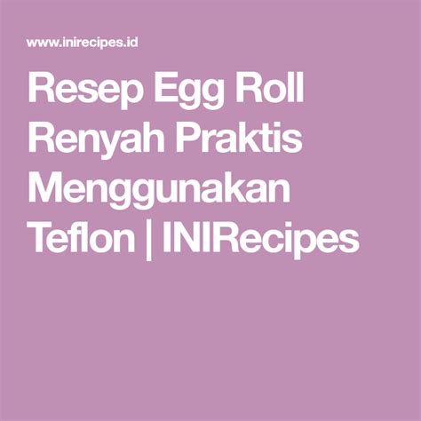 Resep kastangel keju tanpa oven. Resep Egg Roll Renyah Praktis Menggunakan Teflon ...